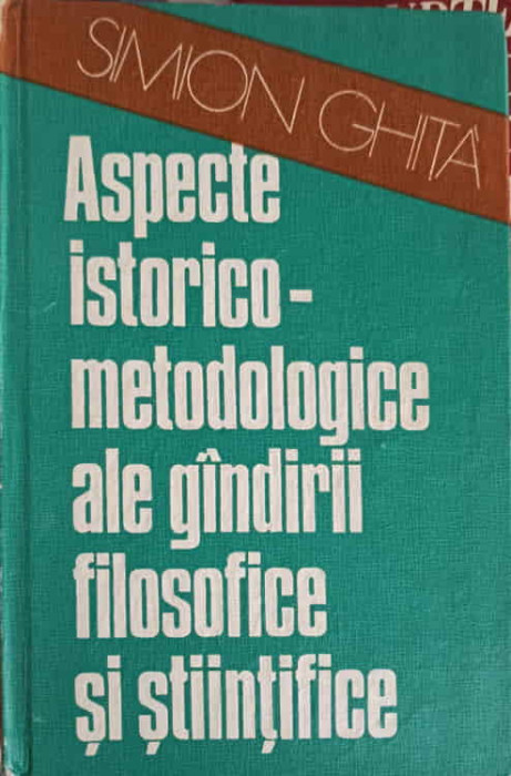 ASPECTE ISTORICO-METODOLOGICE ALE GANDIRII FILOSOFICE SI STIINTIFICE-SIMION GHITA