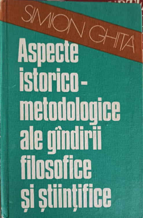 ASPECTE ISTORICO-METODOLOGICE ALE GANDIRII FILOSOFICE SI STIINTIFICE-SIMION GHITA-248519