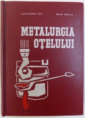 METALURGIA OTELULUI de ALEXANDRU RAU si IOSIF TRIPSA , 1973 foto