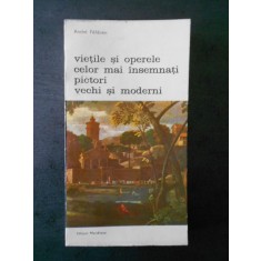 A. Felibien - Vietile si operele celor mai insemnnati pictori vechi si moderni