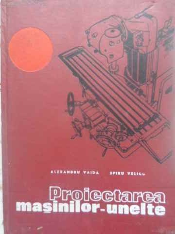 PROIECTAREA MASINILOR-UNELTE-AL. VAIDA, S. VELICU-231608