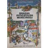 ORASUL PITICOTILOR MINCINOSI-DUMITRU TOMA-252833