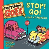Everything Goes: Stop! Go! A Book of Opposites | Brian Biggs