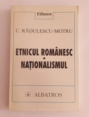 Etnicul Rom&amp;acirc;nesc - Naționalismul - C. RĂDULESCU - Motru foto