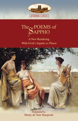 The Poems of Sappho: A New Rendering: Hymn to Aphrodite, 52 fragments, &amp; Ovid&#039;s Sappho to Phaon; with a short biography of Sappho (Aziloth