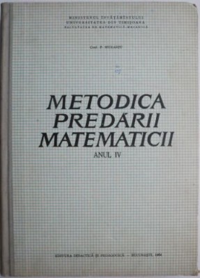 Metodica predarii matematicii (Anul IV) &amp;ndash; P. Murariu foto