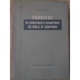 PROBLEME DE CONSTRUCTII GEOMETRICE CU RIGLA SI COMPASUL-GH. BUICLIU-283788