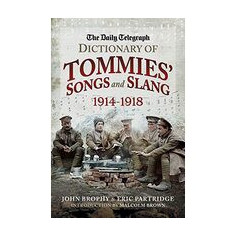 Daily Telegraph Dictionary of Tommies' Songs and Slang, 1914-1918