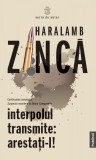 Interpolul transmite: arestati-l! - Editura Publisol, Haralamb Zinca