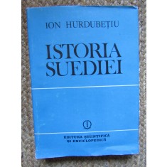 ISTORIA SUEDIEI de ION HURDUBETIU , 1985 CU DEDICATIE SI AUTOGRAF