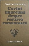 CUVANT IMPREUNA DESPRE ROSTIREA ROMANEASCA-CONSTANTIN NOICA-117384