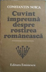 CUVANT IMPREUNA DESPRE ROSTIREA ROMANEASCA-CONSTANTIN NOICA-117384