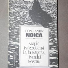 SIMPLE INTRODUCERI LA BUNATATEA TIMPULUI NOSTRU - CONSTANTIN NOICA BUCURESTI 1992