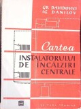 CARTEA INSTALATORULUI DE INCALZIRI CENTRALE-GH. DAVIDOVICI, IG. DANILOV-276893