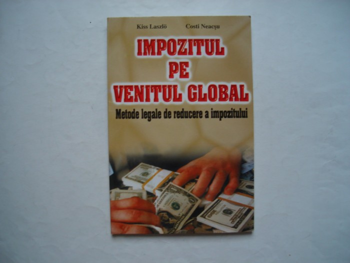 Impozitul pe venitul global. Metode legale de reducere-Kiss Laszlo, Costi Neacsu