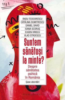 Suntem Sanatosi La Minte?, Radu Teodorescu, Catalina Dumitrescu, Daniel David, Ioana Scorus, Eugen Hriscu, Vlad Stroescu - Editura Humanitas foto