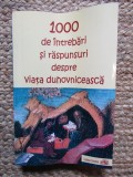 1000 de intrebari si raspunsuri despre viata duhovniceasca - Carte religioasa