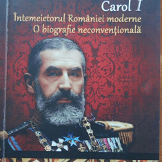 CAROL I: INTEMEIETORUL ROMANIEI MODERNE ~ DAN SILVIU BOERESCU (2017)