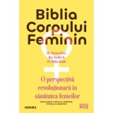 Biblia corpului feminin. O perspectiva revolutionara in sanatatea femeilor - Dr. Emma Ross