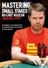 Mastering Small Stakes No-Limit Hold&#039;em: Strategies to Consistently Beat Small Stakes Tournaments and Cash Games