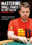 Mastering Small Stakes No-Limit Hold&#039;em: Strategies to Consistently Beat Small Stakes Tournaments and Cash Games