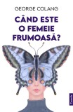 Cand este o femeie frumoasa? - George Colang - Editura Cuantic