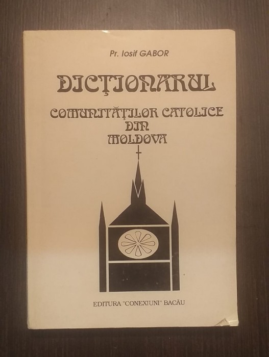 DICTIONARUL COMUNITATILOR CATOLICE DIN MOLDOVA - PR. IOSIF GABOR