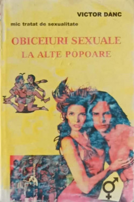 OBICEIURI SEXUALE LA ALTE POPOARE, MIC TRATAT DE SEXUALITATE-VICTOR DANC foto