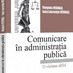 Comunicare in administratia publica. O viziune altfel - Verginia Vedinas, Ioan Laurentiu Vedinas
