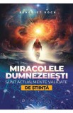 Miracolele dumnezeiesti sunt actualmente validate de stiinta - Benedict Roch