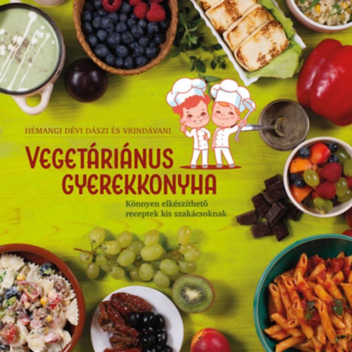 Veget&aacute;ri&aacute;nus gyerekkonyha - K&ouml;nnyen elk&eacute;sz&iacute;thető receptek kis szak&aacute;csoknak - H&eacute;mangi D&eacute;vi D&aacute;szi
