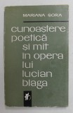 CUNOASTERE POETICA SI MIT IN OPERA LUI LUCIAN BLAGA de MARIANA SORA , 1970