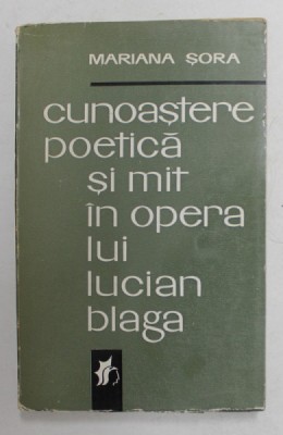 CUNOASTERE POETICA SI MIT IN OPERA LUI LUCIAN BLAGA de MARIANA SORA , 1970 foto