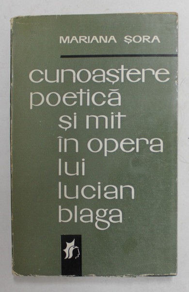 CUNOASTERE POETICA SI MIT IN OPERA LUI LUCIAN BLAGA de MARIANA SORA , 1970