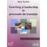 Coaching si leadership in procesele de tranzitie - 2006 - Alain Cardon (AA167)