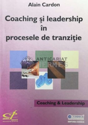 Coaching si leadership in procesele de tranzitie - 2006 - Alain Cardon (AA167) foto