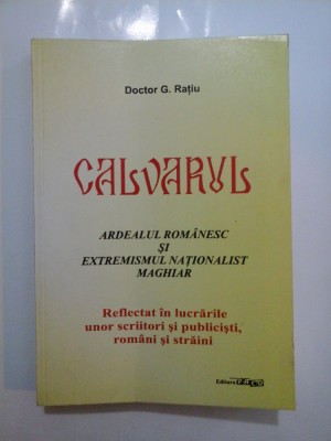 CALVARUL ARDEALUL ROMANESC SI EXTREMISMUL NATIONALIST MAGHIAR - G. RATIU foto