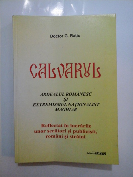 CALVARUL ARDEALUL ROMANESC SI EXTREMISMUL NATIONALIST MAGHIAR - G. RATIU