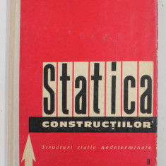STATICA CONSTRUCTIILOR , VOLUMUL II - STRUCTURI STATIC NEDETERMINATE de ADRIAN SCARLAT , 1965