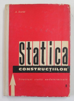 STATICA CONSTRUCTIILOR , VOLUMUL II - STRUCTURI STATIC NEDETERMINATE de ADRIAN SCARLAT , 1965 foto