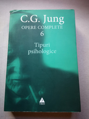 Opere complete 6 Tipuri Psihologice - C. G. Jung, Ed. Trei, 2004, 618 p foto