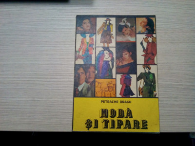 MODA SI TIPARE - Petrache Dragu - Editura Tehnica, 1981, 196 p. foto