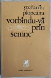 Cumpara ieftin STEFANIA PLOPEANU - VORBINDU-VA PRIN SEMNE (VERSURI, princeps - 1979) [710 ex.]