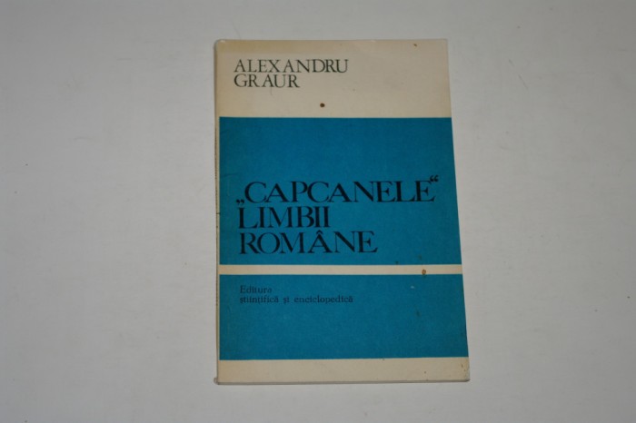 Capcanele limbii romane - Alexandru Graur