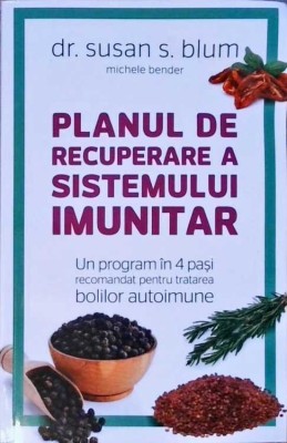 PLANUL DE RECUPERARE A SISTEMULUI IMUNITAR. UN PROGRAM IN 4 PASI RECOMANDAT PENTRU TRATAREA BOLILOR AUTOIMU-258310 foto