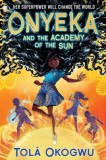 Onyeka and the Academy of the Sun Carte straina in engleza Middle Grade Adventure cu puteri psihokinetice