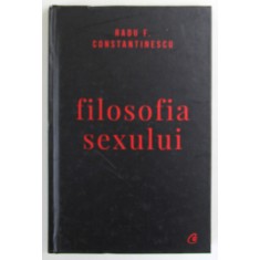 FILOSOFIA SEXULUI de RADU F . CONSTANTINESCU , 2018