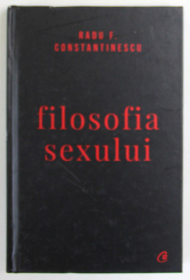 FILOSOFIA SEXULUI de RADU F . CONSTANTINESCU , 2018 foto