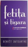 Cumpara ieftin Fetita si tigara - Benoit Duteurtre - Roman Beletristica