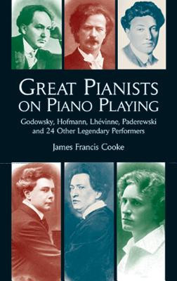 Great Pianists on Piano Playing: Godowsky, Hofmann, Lhevinne, Paderewski and 24 Other Legendary Performers foto